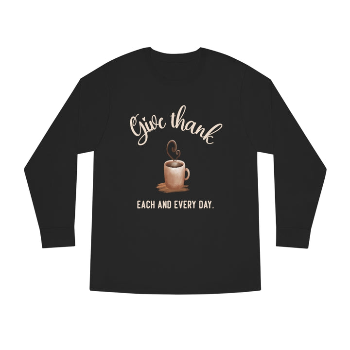 Give Thanks Each And Every Day Long Sleeve Tee
