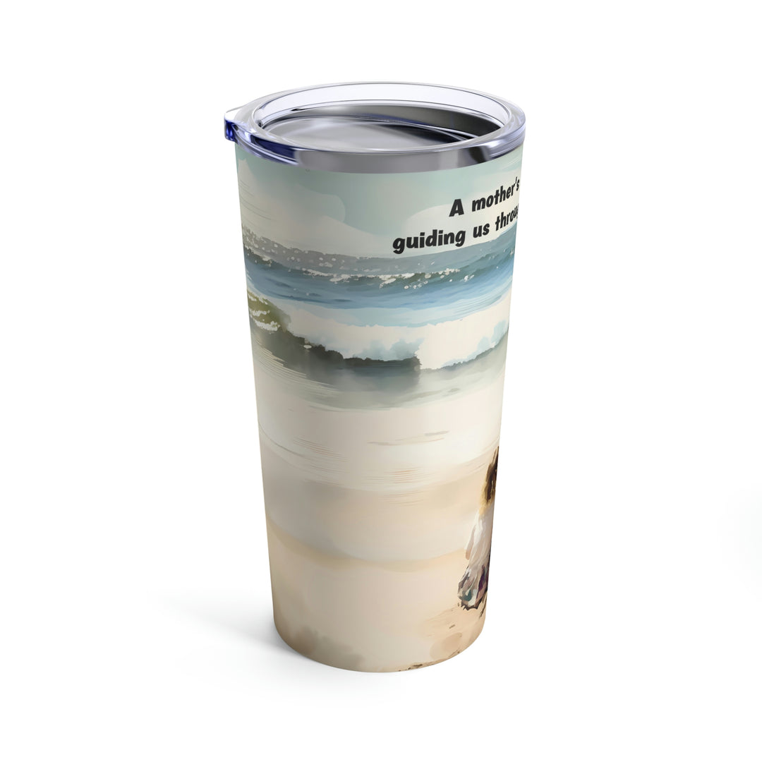 Mother's Love Is The Beacon Tumbler 20oz