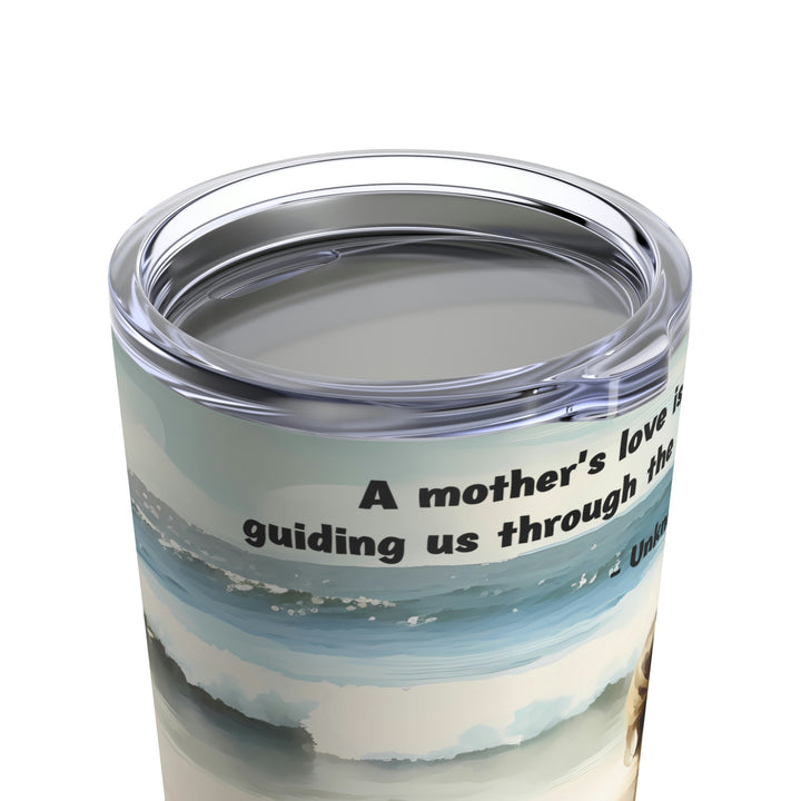 Mother's Love Is The Beacon Tumbler 20oz