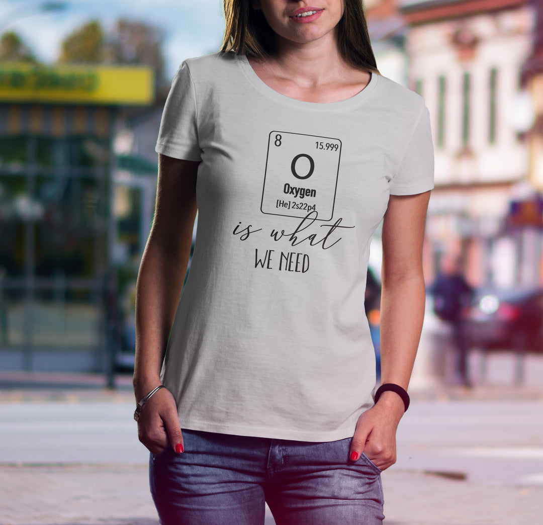 O2 Is What We Need Women's T-shirt